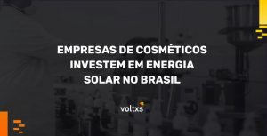 Empresas de cosméticos investem em energia solar no Brasil
